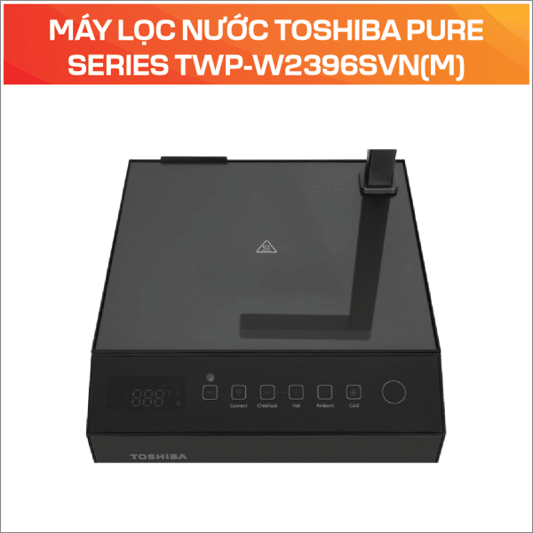 MÁY LỌC NƯỚC TOSHIBA PURE SERIES TWP-W2396SVN(M) - Ảnh 5